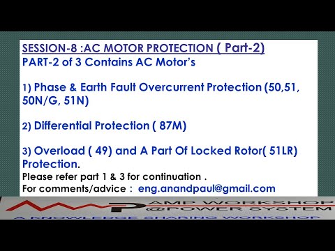 SESSION 8:AC MOTOR PROTECTION (PHASE O/C, DIFFERENTIAL ,EARTH FAULT, OVERLOAD, LOCKED ROTOR PROTN.)