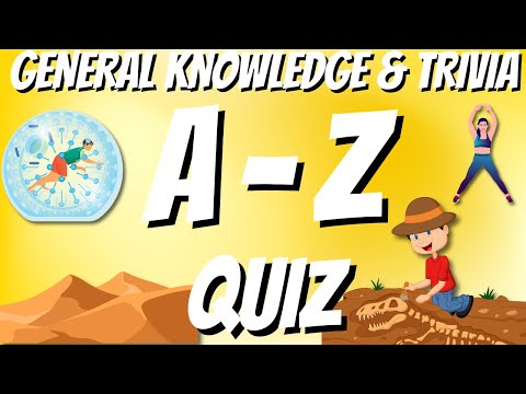 A-Z General Knowledge & Trivia Quiz, 26 Questions, Answers are in alphabetical order.