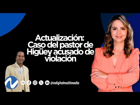 Actualización: Caso del pastor de Higüey acusado de violación