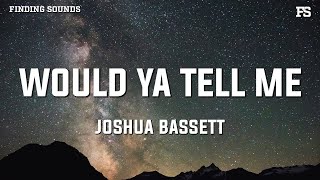 Joshua Bassett - Would Ya Tell Me (Lyrics)