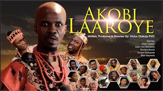 AKOBI LAAROYE Season 1 || Written & Produced By Victor Olukoju PVO