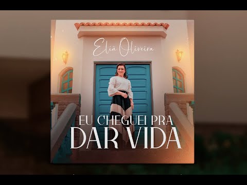 Eliã Oliveira- Eu Cheguei pra dar vida (single)