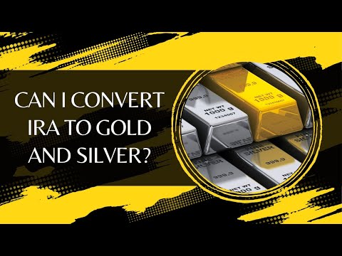 Can I Convert IRA to Gold and Silver?