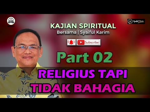 KAJIAN SPIRITUAL | RELIGIUS TAPI TIDAK BAHAGIA | Part 02 | SYAIFUL KARIM