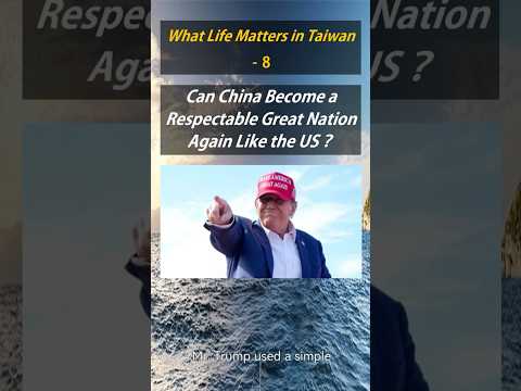 What Life Matters in Taiwan-8-Can China Become a Great Nation Again Like the US？