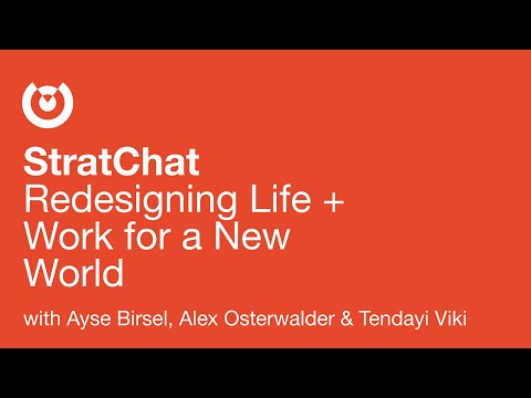 Redesigning Life and Work for a New World with Ayse Birsel, Alex Osterwalder and Tendayi Viki