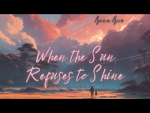 Anna Awe - When the Sun Refuses to Shine