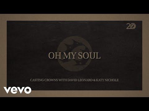 Casting Crowns, Katy Nichole, David Leonard - Oh My Soul (Lyric Video)