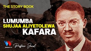 The story Book: Lumumba Shujaa Aliyetolewa Kafara