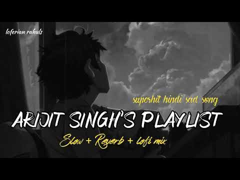 SAD SONGS | ARIJIT SINGH'S PLAYLIST | SUPERHIT HINDI SAD🥺 BROKEN LOFI SONGS | LOFI MIX #sad #broken