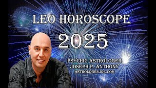 Leo Horoscope Overview for 2025- Astrologer Joseph P. Anthony