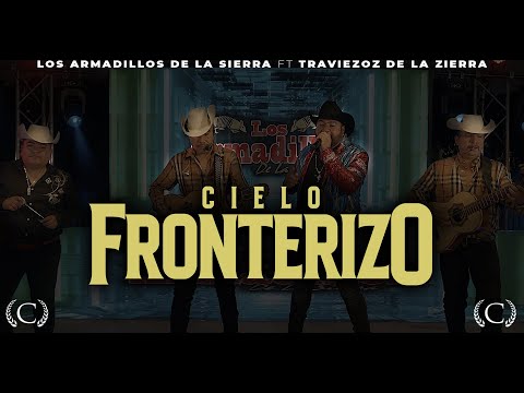 CIELO FRONTERIZO - LOS ARMADILLOS DE LA SIERRA FT. TRAVIEZOZ DE LA ZIERRA