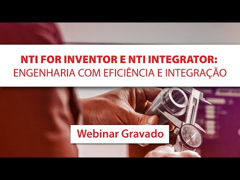 NTI FOR INVENTOR e NTI INTEGRATOR: engenharia com eficiência e integração | Webinar MAPData