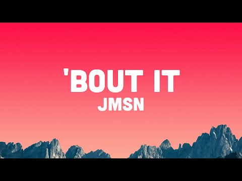 JMSN - 'Bout It (Lyrics)