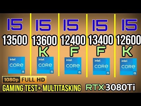 I5 13500 VS I5 13400F VS I5 13600K VS I5 12600K BS I5 12400F + RTX 3080TI 1080p gaming test