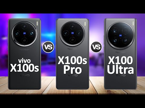 Vivo X100s VS Vivo X100s Pro VS Vivo X100 Ultra