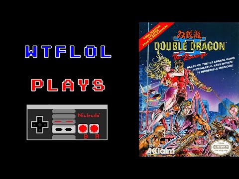 WTFLOL PLAYS - Double Dragon 2 for Nintendo (NES)