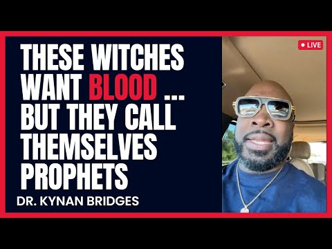 These Witches Want Blood …But They Call Themselves Prophets | Dr.Kynan Bridges