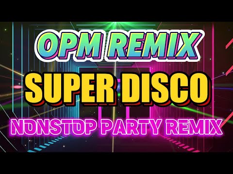 Super OPM Remix Disco Mix 2024 - Pinoy Dance Vibes Nonstop Party Hits - Mga OPM Love Songs Remix