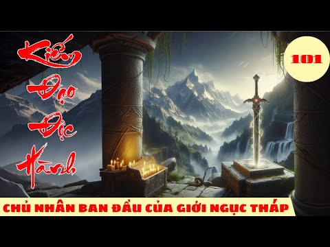 CHỦ NHÂN BAN ĐẦU CỦA GIỚI NGỤC THÁP [Tập 101] Kiếm Đạo Độc Hành #mcphuongthuy