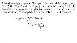 A fixed quantity of gas at 24 degrees Celsius exhibits a pressure of 758 torr and occupies a volume