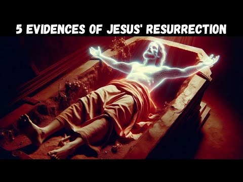 5 EVIDENCES THAT JESUS WAS RESURRECTED