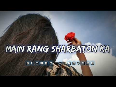 Main Rang Sharbaton Ka [Slowed+Reverb] - Arijit Singh | Slowed and Reverb Song | Editor_2.0