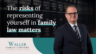 The risks of representing yourself in family law matters by Waller Family Lawyers Brisbane