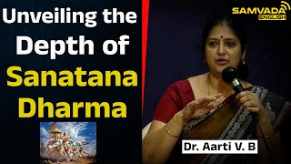 Unveiling the Depth of Sanatana Dharma | Dr. Aarti V. B