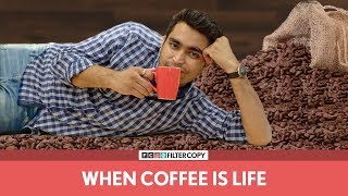 FilterCopy | When Coffee Is Life | कॉफ़ी ही ज़िन्दगी है | Ft. Viraj Ghelani