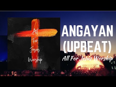 Angayan (Upbeat) [Lyric Video] - All For Jesus Worship