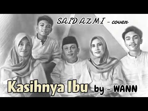 Kasihnya ibu - by WANN - Said Azmi // cover (official music audio)