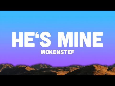 MoKenStef - He’s Mine (Lyrics) "he's mine but i got him all the time" tiktok