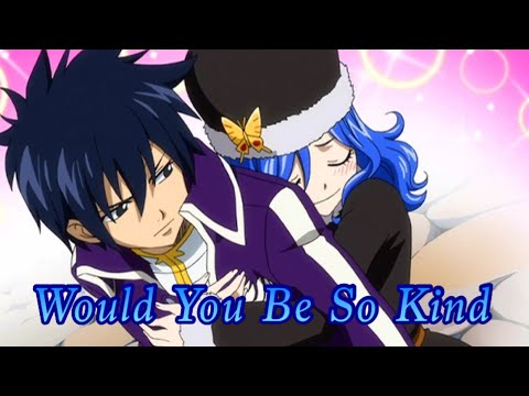 Gray & Juvia Edit | Would You Be So Kind | Fairy Tail