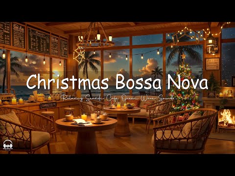 Christmas Bossa Nova at Seaside Coffee Shop Ambience with Ocean Waves & Fireplace Sounds for Relax