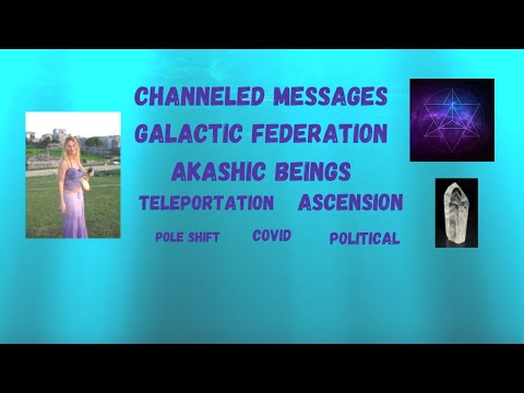 Channeled Messages Galactic Federation Akashic Ascension Teleportation Political 45 Covid