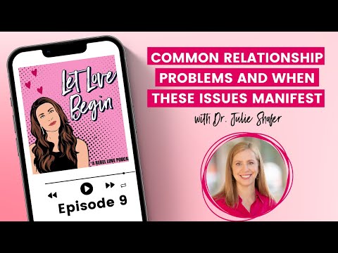 Common Relationship Problems and When These Issues Manifest with Dr. Julie Shafer