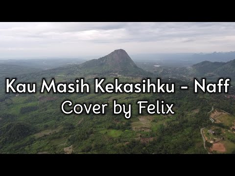 Lirik Lagu Naff - Kau Masih Kekasihku || Cover by Felix