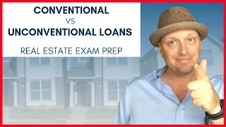 Conventional VS Unconventional Loans: What's the difference? | Real Estate Exam Topic