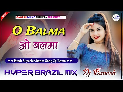 O Balma Dj Remix | ओ बलमा | Khiladi 786 Song | Hindi Dj Song | Full Party Dj Song | Hyper Brazil Mix