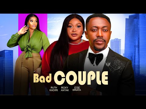 BAD COUPLE(FULL MOVIE)RUTH KADIRI,ROXY ANTAK,ESE ERIATA,CHRIS AKWARANU,2024 NIGERIAN MOVIE