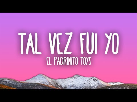 El Padrinito Toys - Tal Vez Fui Yo