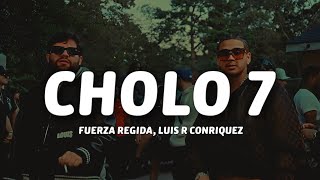 Fuerza Regida, Luis R Conriquez - CHOLO 7 (Letra/Lyrics)