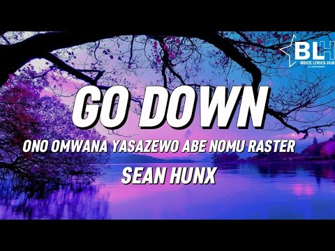 Ono omwana yasazewo abe nomu raster - Sean Hunx Go Down (Lyrics)