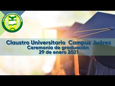 Ceremonia de Graduación 2021 -  Claustro Universitario Campus Juárez