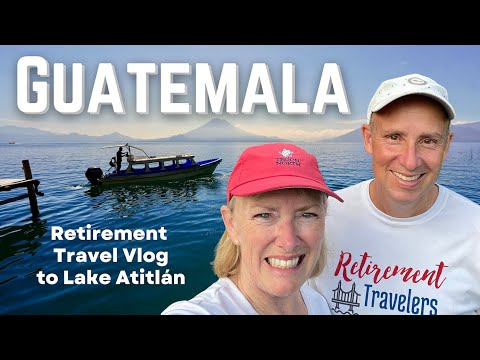 RETURN TO CENTRAL AMERICA | Lake Atitlán, Guatemala | Retirement Vlog #62