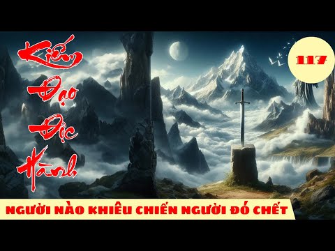 NGƯỜI NÀO KHIÊU CHIẾN NGƯỜI ĐÓ CHẾT [Tập 117] Kiếm Đạo Độc Hành #mcphuongthuy @truyenboaudio