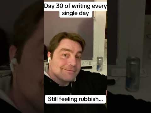 Day 30 of writing every single day