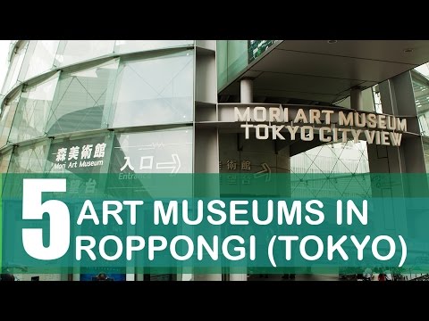 5 Art Museums in Roppongi of Tokyo, Japan | LittleArtTalks