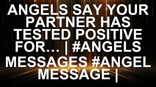 Angels Reveal Shocking News About Your Partner's Test Results! | #AngelsMessages #SurprisingRevela